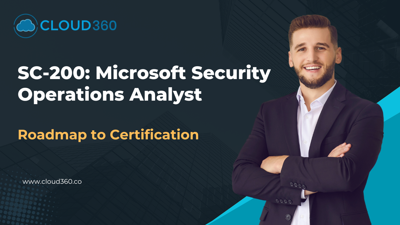 SC-200: Microsoft Security Operations Analyst – Overview & Roadmap to Certification